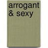 Arrogant & sexy door Kim Lawrence