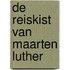 De reiskist van Maarten Luther