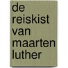 De reiskist van Maarten Luther door Bernard Bos