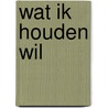 Wat ik houden wil door Anne Marije Baars