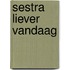 Sestra Liever vandaag