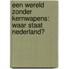 Een wereld zonder kernwapens: waar staat Nederland? door Selma van Oostwaard