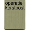 Operatie kerstpost door Bram Kasse