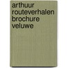 Arthuur Routeverhalen brochure Veluwe door Onbekend