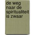 De weg naar de spiritualiteit is zwaar