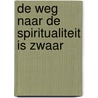 De weg naar de spiritualiteit is zwaar by Julia Bregts