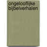 Ongelooflijke bijbelverhalen door Willeke Brouwer