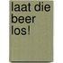 Laat die beer los!