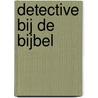 Detective bij de Bijbel by Peter Martin