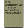 In de voetsporen van ... Martin Verbeeck en Maria Senden door Fransje de Jongh