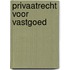 Privaatrecht voor Vastgoed