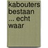Kabouters bestaan ... echt waar