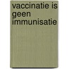 Vaccinatie Is Geen Immunisatie by Tim O'Shea