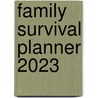 Family Survival Planner 2023 by Unknown