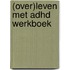 (OVER)LEVEN MET ADHD WERKBOEK