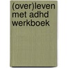 (OVER)LEVEN MET ADHD WERKBOEK door Lieze Aerts
