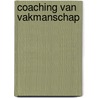 Coaching van vakmanschap door Bert van de Wijdeven