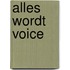 Alles wordt voice