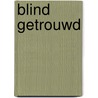 Blind getrouwd door Laura Van Dyck