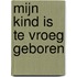 Mijn kind is te vroeg geboren