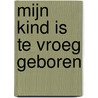 Mijn kind is te vroeg geboren by Mama Baas