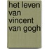 Het leven van Vincent van Gogh