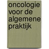 Oncologie voor de algemene praktijk door W.T.A. van der Graaf