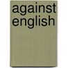 Against English by Niek Pas