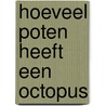 Hoeveel poten heeft een octopus by Flip van Doorn