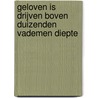 Geloven is drijven boven duizenden vademen diepte door Leo Mietus