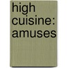 High Cuisine: Amuses door Noah Tucker