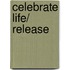 Celebrate Life/ Release
