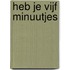 Heb je vijf minuutjes