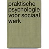 Praktische psychologie voor Sociaal werk by Victor van Geel