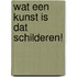 Wat een kunst is dat schilderen!