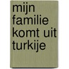 Mijn familie komt uit Turkije by Marianne Meulepas