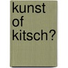 Kunst of kitsch? door Karin van Hoof