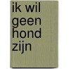 Ik wil geen hond zijn door Alma Mathijsen