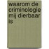 Waarom de criminologie mij dierbaar is