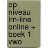 Op niveau LRN-line online + boek 1 vwo by Unknown