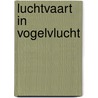Luchtvaart in vogelvlucht by Thijs Postma