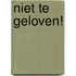 Niet te geloven!