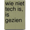 Wie niet tech is, is gezien door Martijn Vet