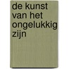De kunst van het ongelukkig zijn door Dirk de Wachter