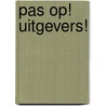 Pas op! Uitgevers! door Maria Staal