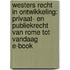 Westers recht in ontwikkeling: privaat- en publiekrecht van Rome tot vandaag E-book