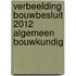 Verbeelding Bouwbesluit 2012 Algemeen Bouwkundig
