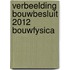 Verbeelding Bouwbesluit 2012 Bouwfysica