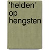 'Helden' op hengsten door Kees Van Tilburg