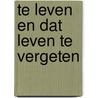 Te leven en dat leven te vergeten door De Dichters van Dichter 13